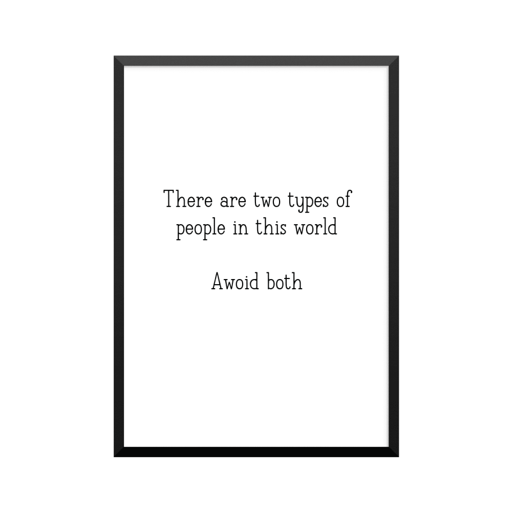 Plakat: 'There are two types of people in this world  - Awoid both'