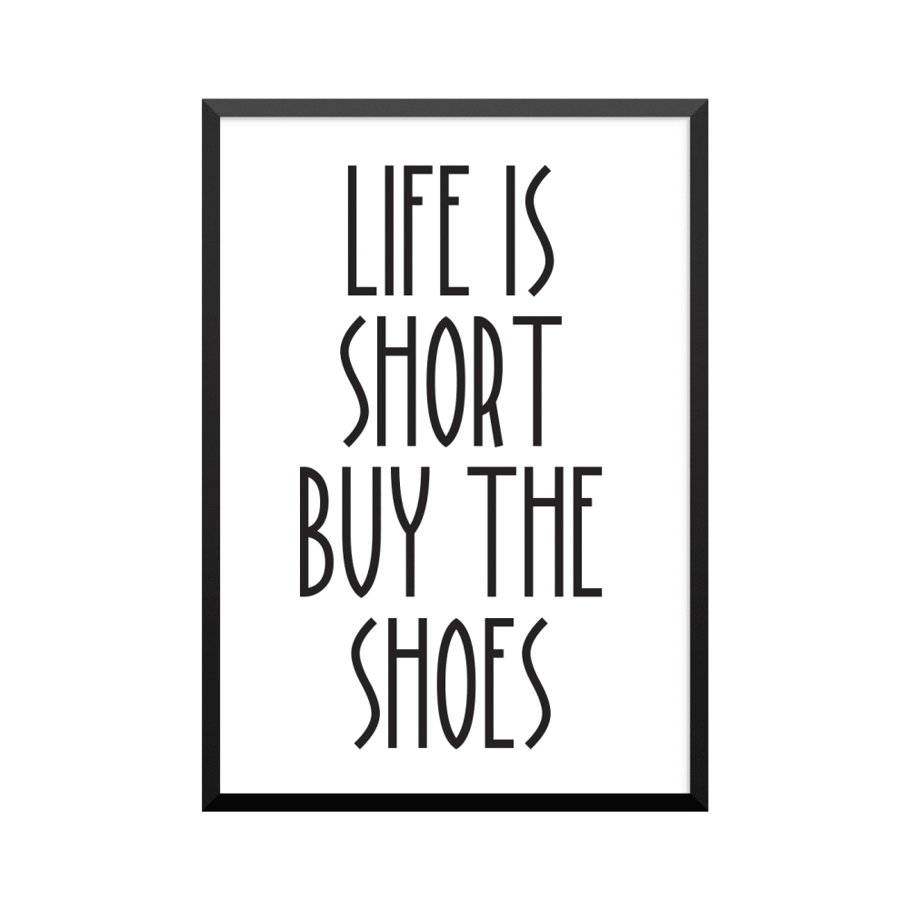 Plakat: 'LIFE IS SHORT BUY THE SHOES'