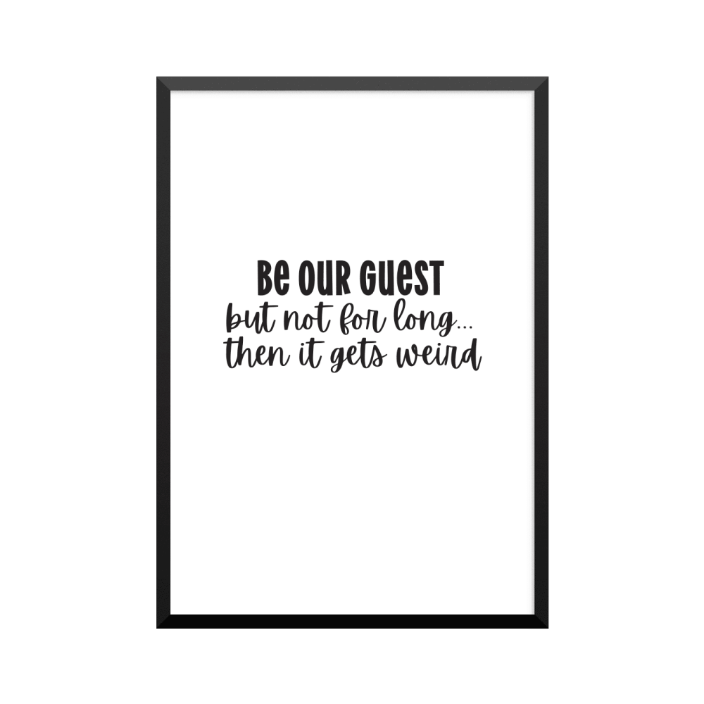 Plakat: 'BE OUR GUEST but not for long...then it gets weird'