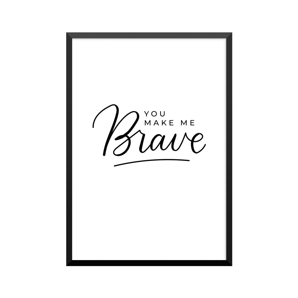 Plakat: 'YOU MAKE ME Brave'