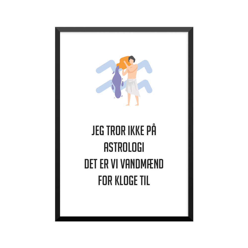 Plakat: 'JEG TROR IKKE PÅ ASTROLOGI, VANDMÆND' - stjernetegn 11
