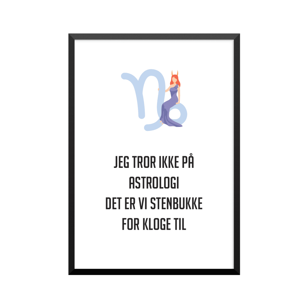 Plakat: 'JEG TROR IKKE PÅ ASTROLOGI, STENBUKKE' - stjernetegn 10