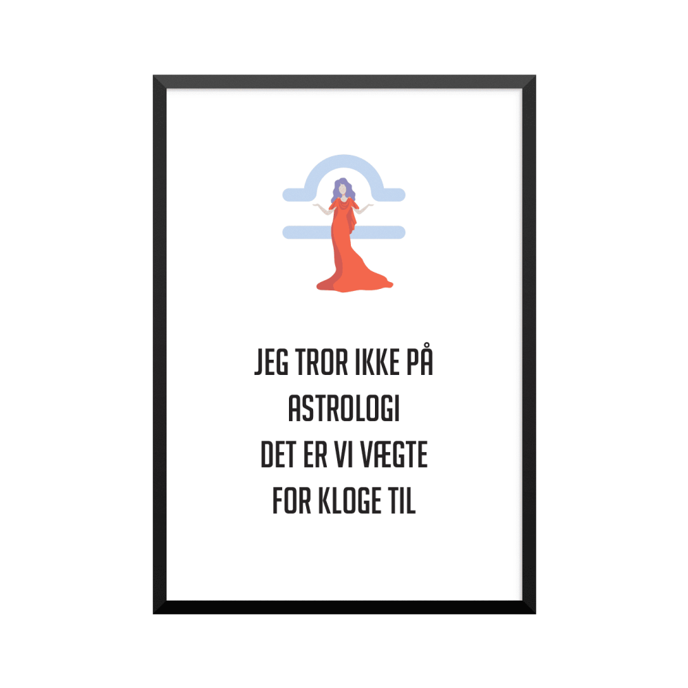 Plakat: 'JEG TROR IKKE PÅ ASTROLOGI, VÆGTE' - stjernetegn 07