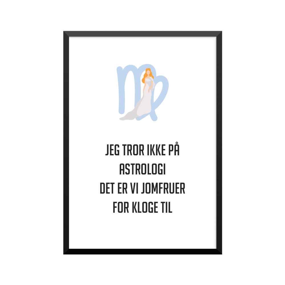 Plakat: 'JEG TROR IKKE PÅ ASTROLOGI, JOMFRUER' - stjernetegn 06