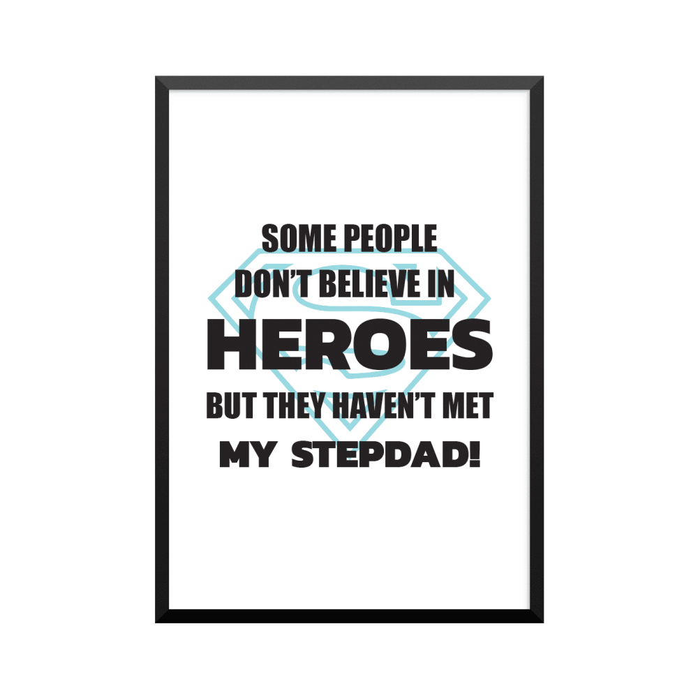 Plakat: 'SOME PEOPLE DON'T BELIEVE IN HEROS BUT THEY HAVEN'T MET MY STEPDAD!'