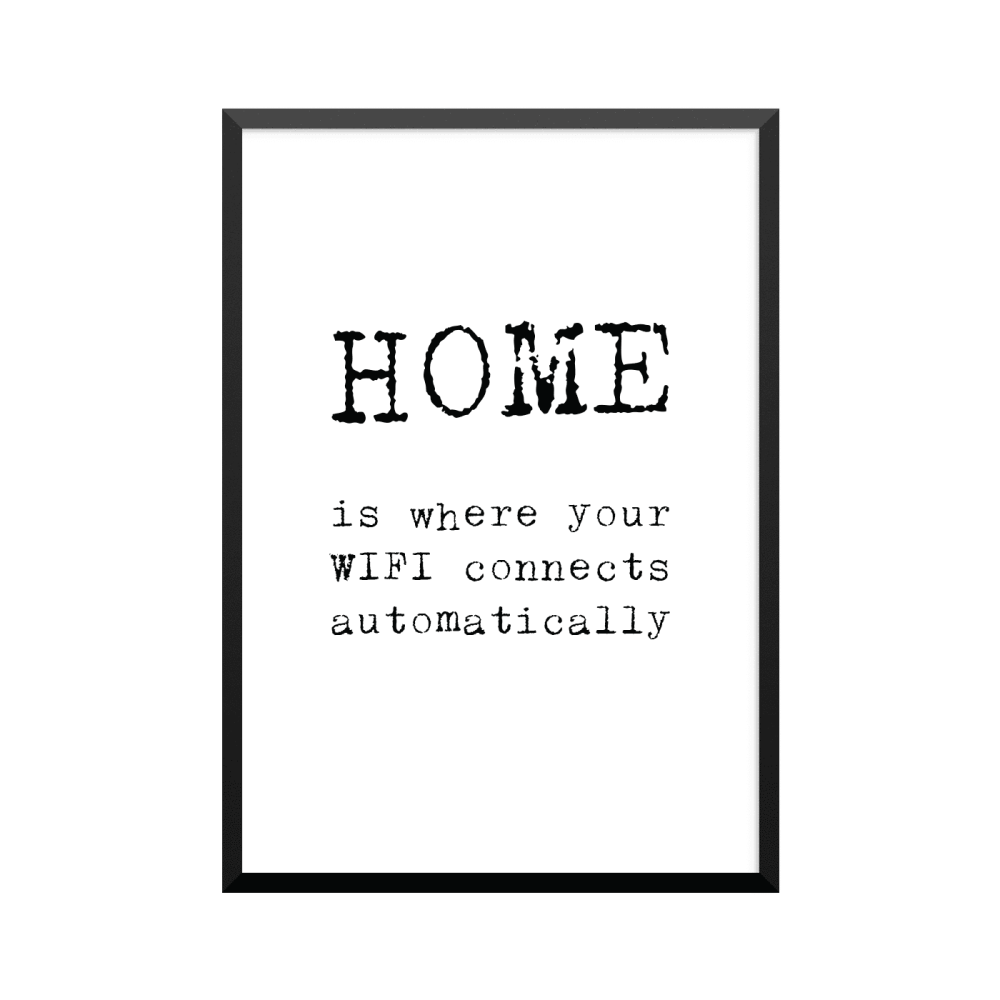 Plakat: 'HOME is where your WIFI connects automatically'