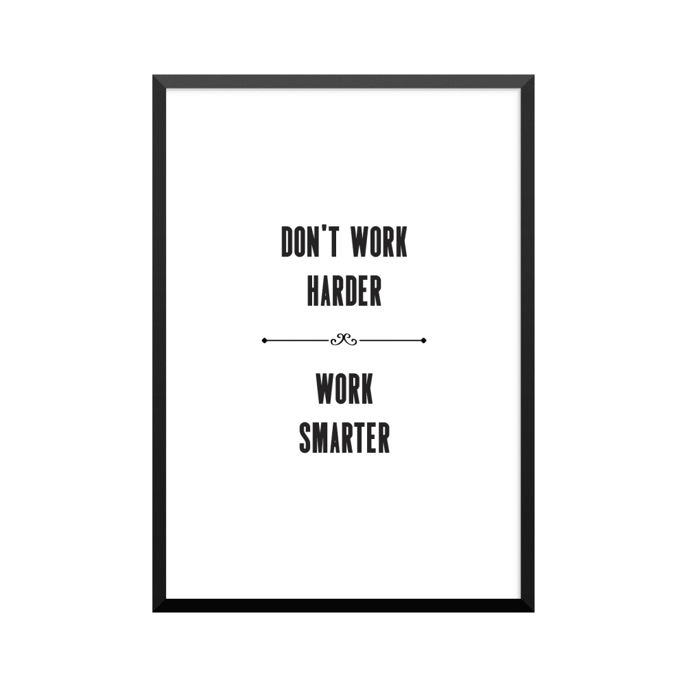 Plakat: 'DON'T WORK HARDER - WORK SMARTER'