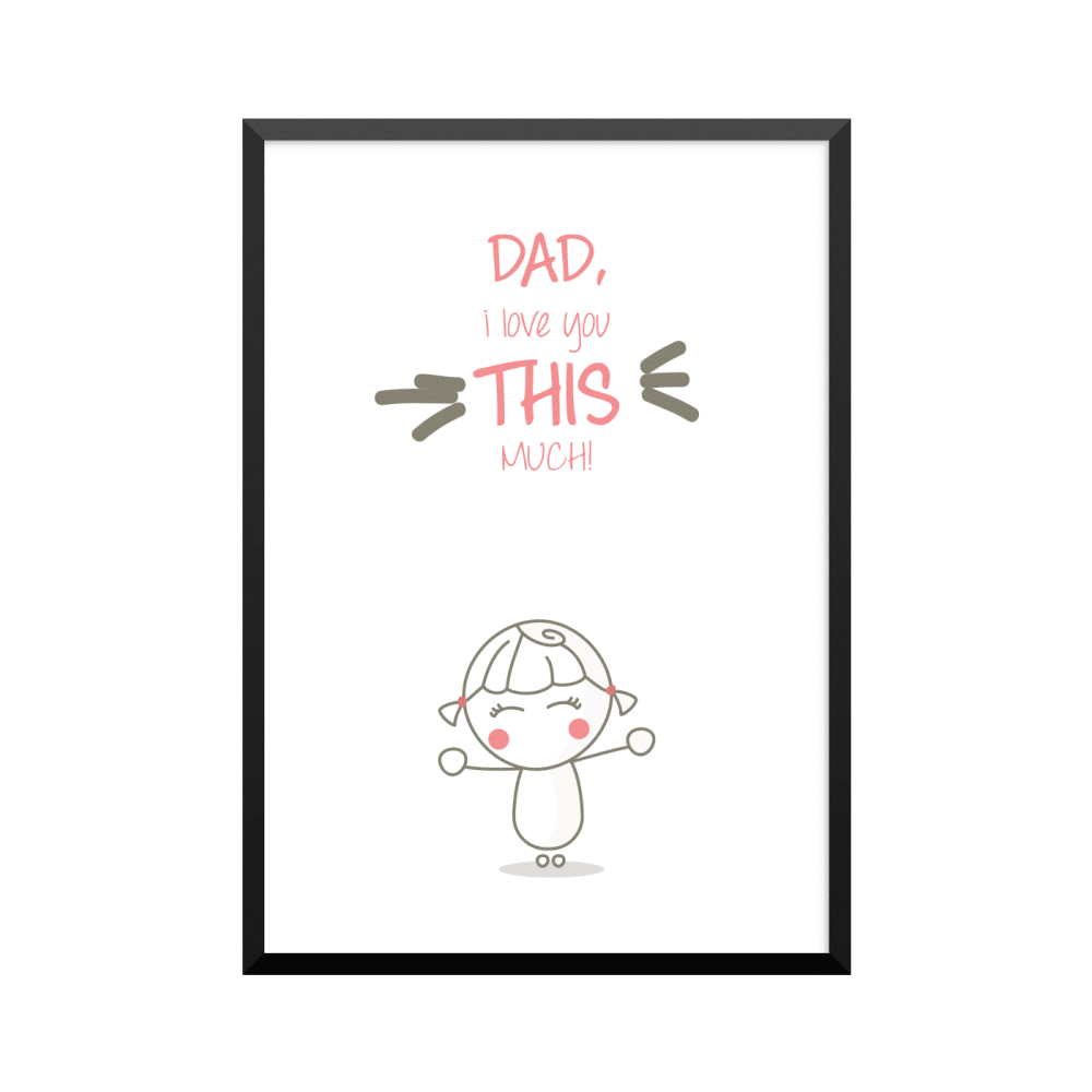 Plakat: 'DAD I love you THIS MUCH!', girl