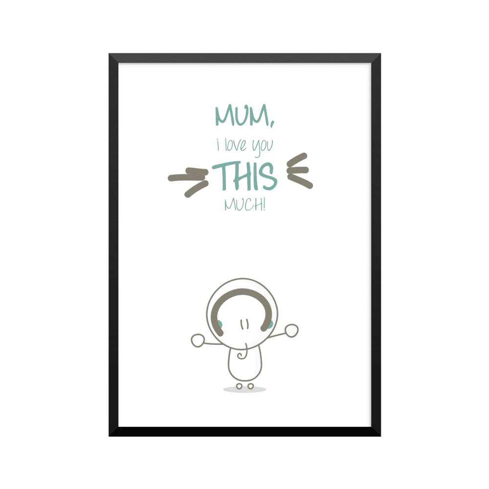 Plakat: 'MUM I love you THIS MUCH!', boy