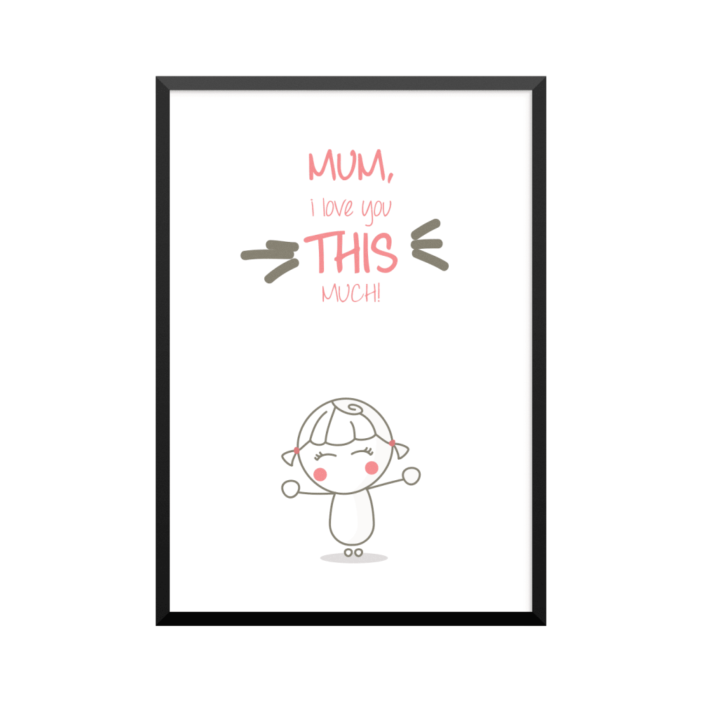 Plakat: 'MUM I love you THIS MUCH!', girl