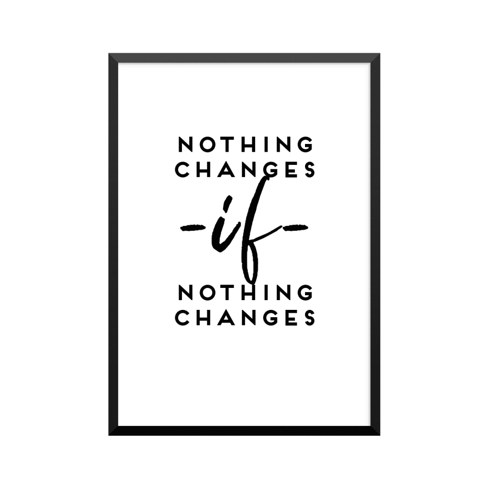 Plakat: 'NOTHING CHANGES -if- NOTHING CHANGES'