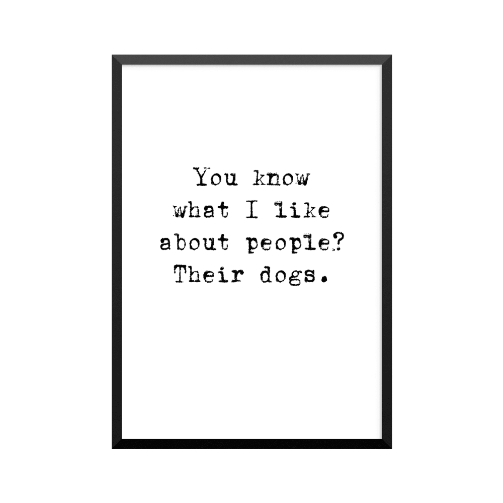 Plakat: 'You know what I like about people? Their dogs.'