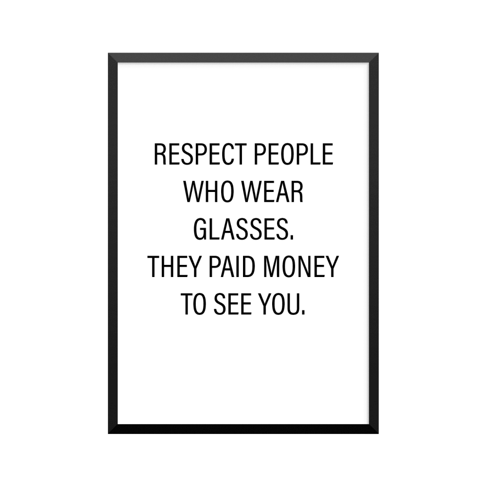 Plakat: 'RESPECT PEOPLE WHO WEAR GLASSES.'