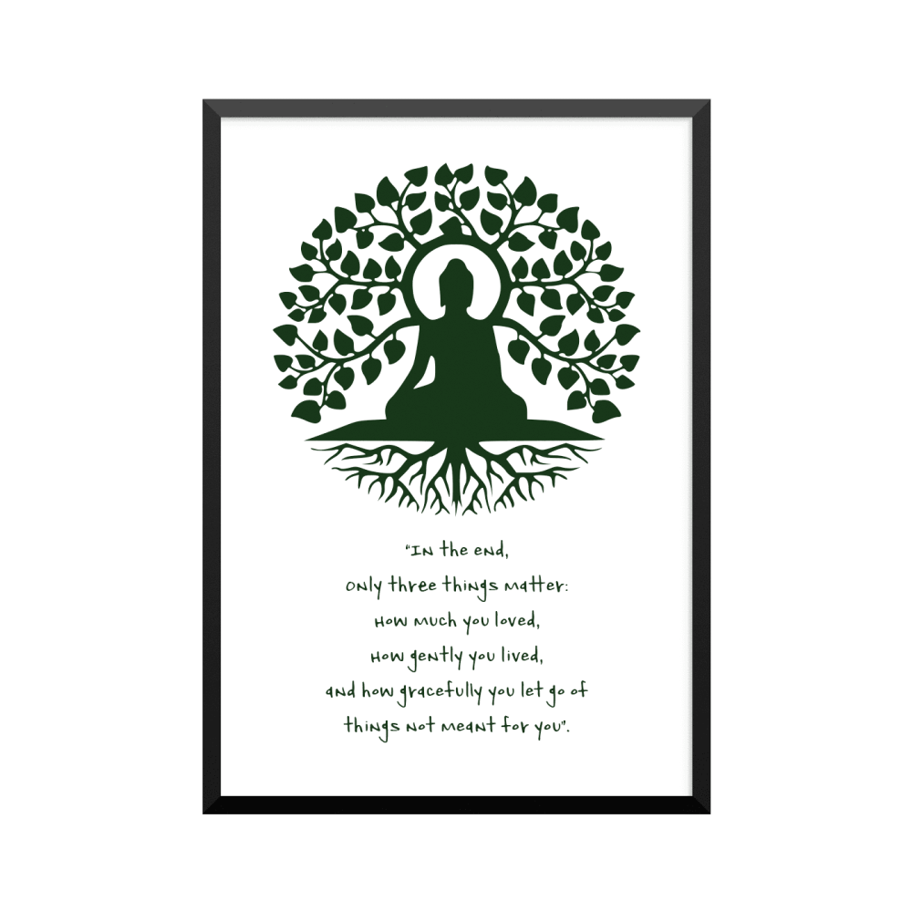 Plakat: 'In the end, Only three things matter'