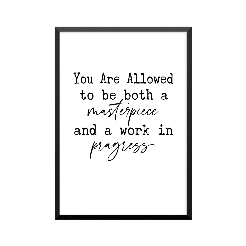 Plakat: 'You Are Allowed to be both a masterpiece and a work in progress'
