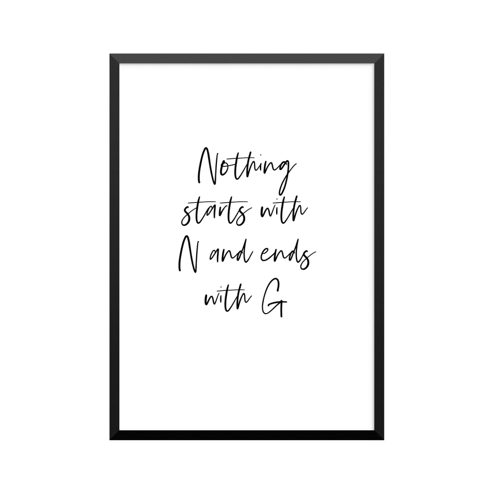 Plakat: 'Nothing starts with N and ends with G'