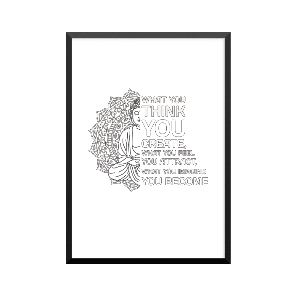 Plakat: 'WHAT YOU THINK YOU CREATE, WHAT YOU FEEL YOU ATTRACT, WHAT YOU IMAGINE YOU BECOME'