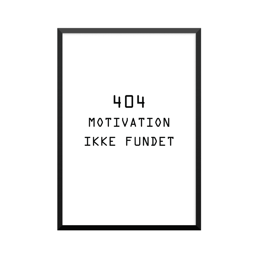 Plakat: '404 MOTIVATION IKKE FUNDET'