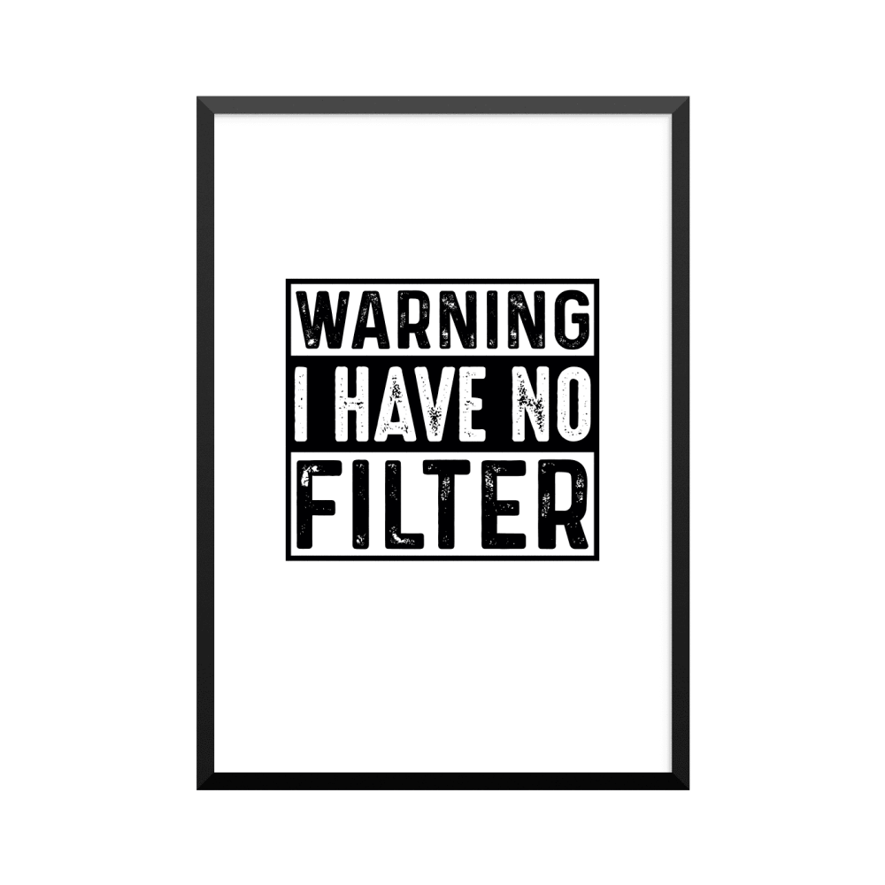 Plakat: 'WARNING I HAVE NO FILTER'