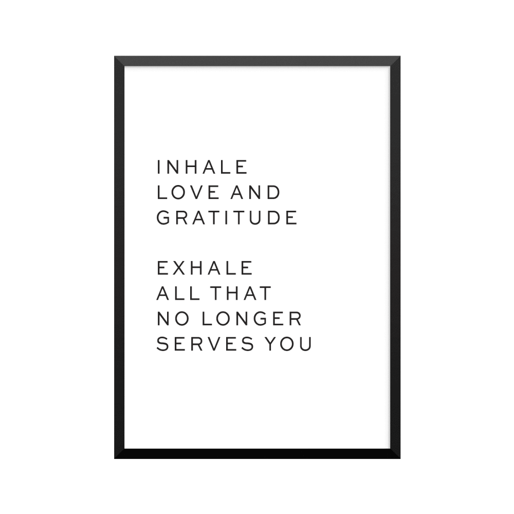 Plakat: 'INHALE LOVE AND GRATITUDE - EXHALE ALL THAT NO LONGER SERVES YOU'