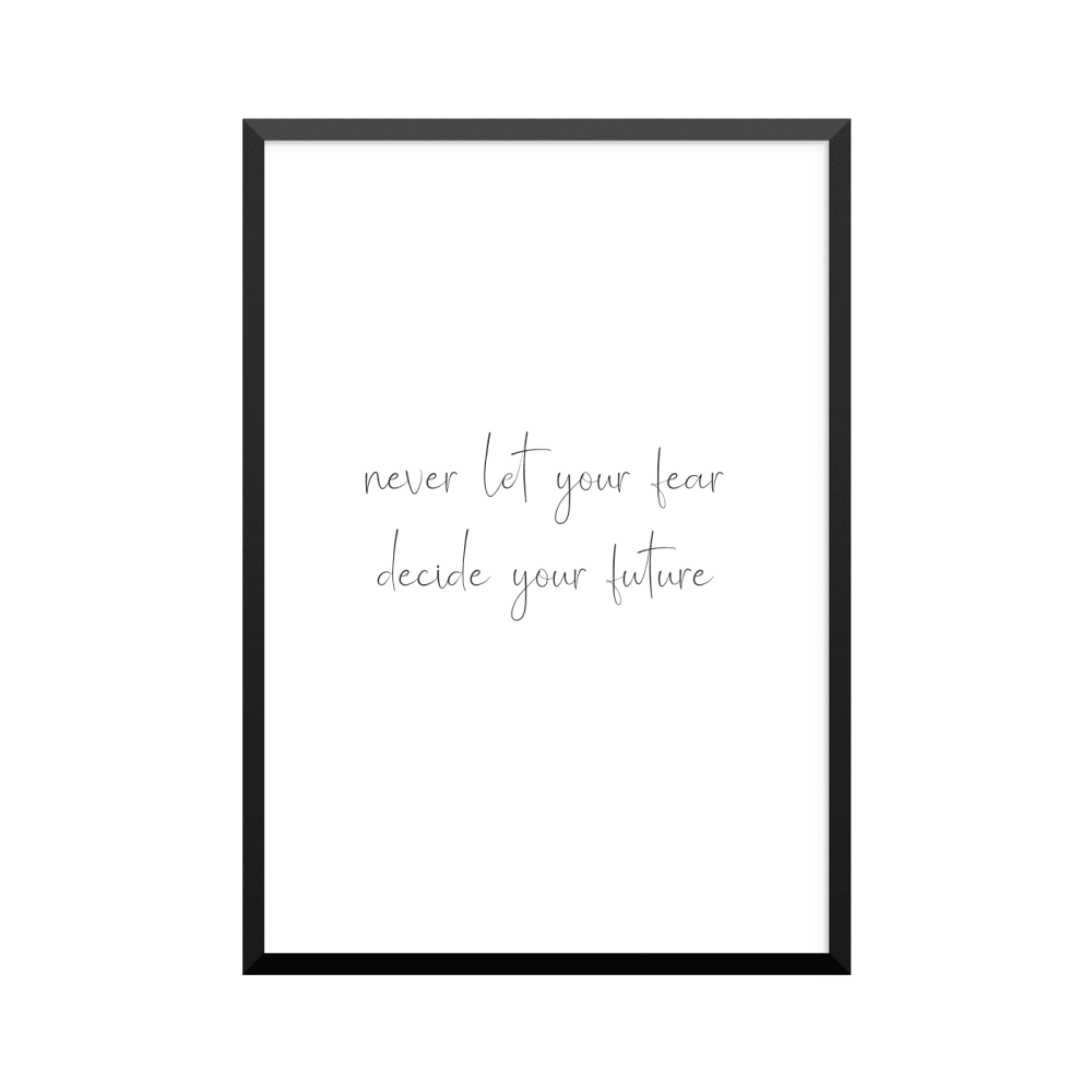 Plakat: 'never let your fear decide your future'