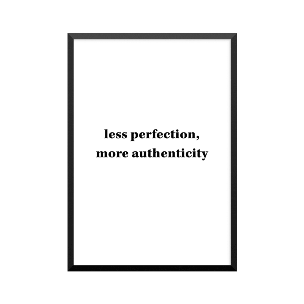 Plakat: 'less perfection, more authenticity'