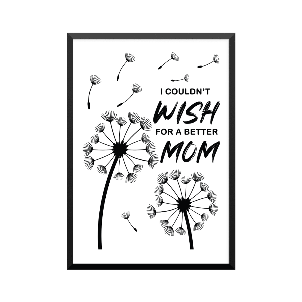 Plakat: 'I COULDN'T WISH FOR A BETTER MOM'