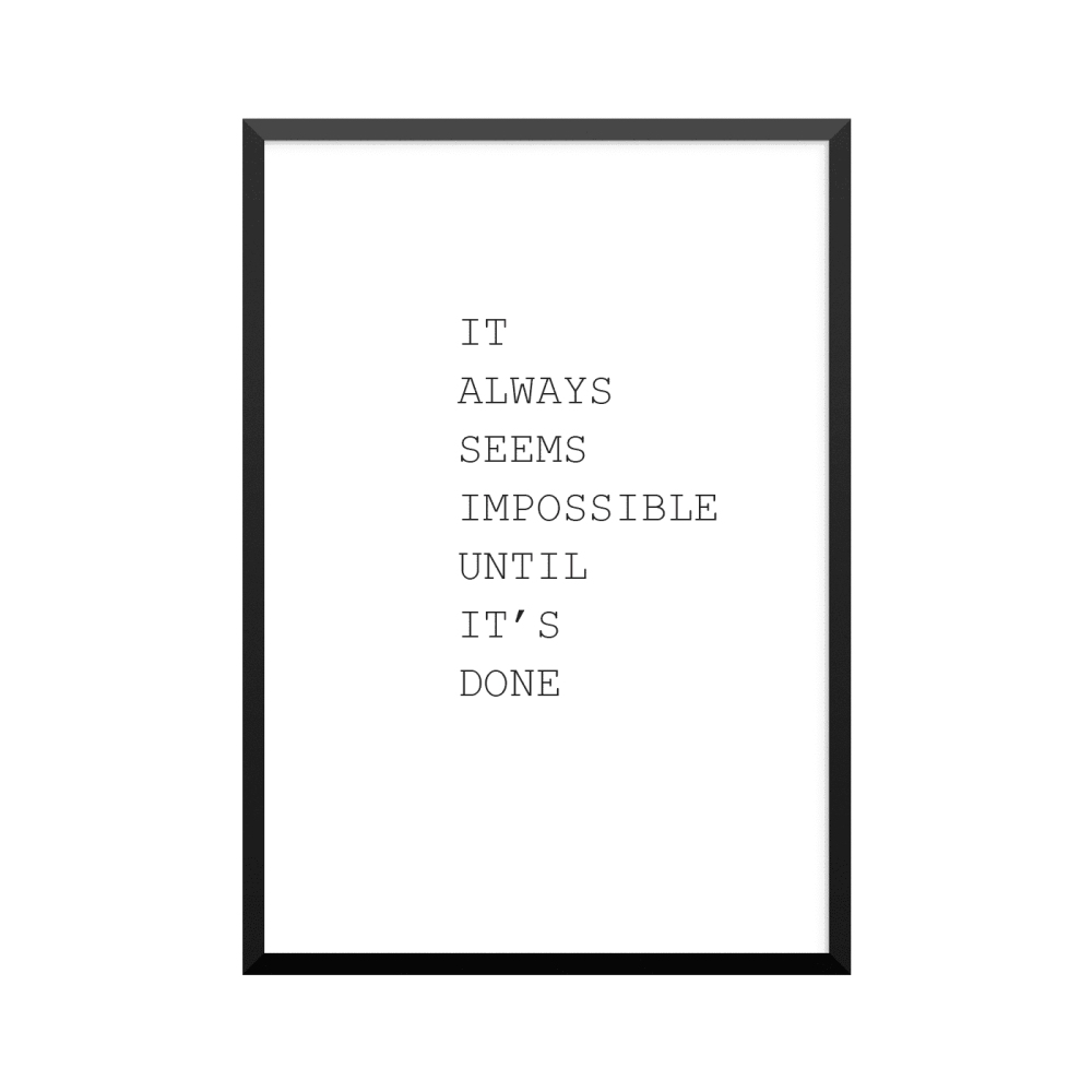 Plakat: 'IT ALWAYS SEEMS IMPOSSIBLE UNTIL IT'S DONE', engelsk