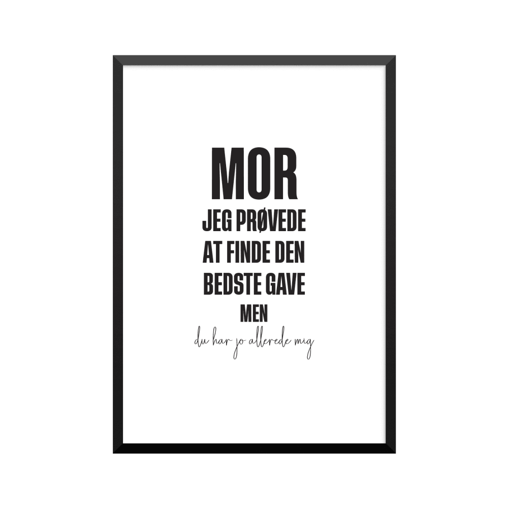Plakat: 'MOR JEG PRØVEDE AT FINDE DEN BEDSTE GAVE MEN du har jo allerede mig', dansk