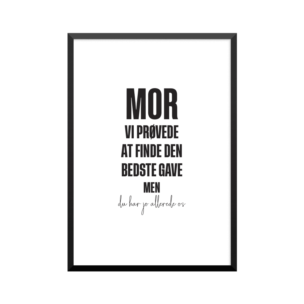 Plakat: 'MOR VI PRØVEDE AT FINDE DEN BEDSTE GAVE MEN du har jo allerede os', dansk