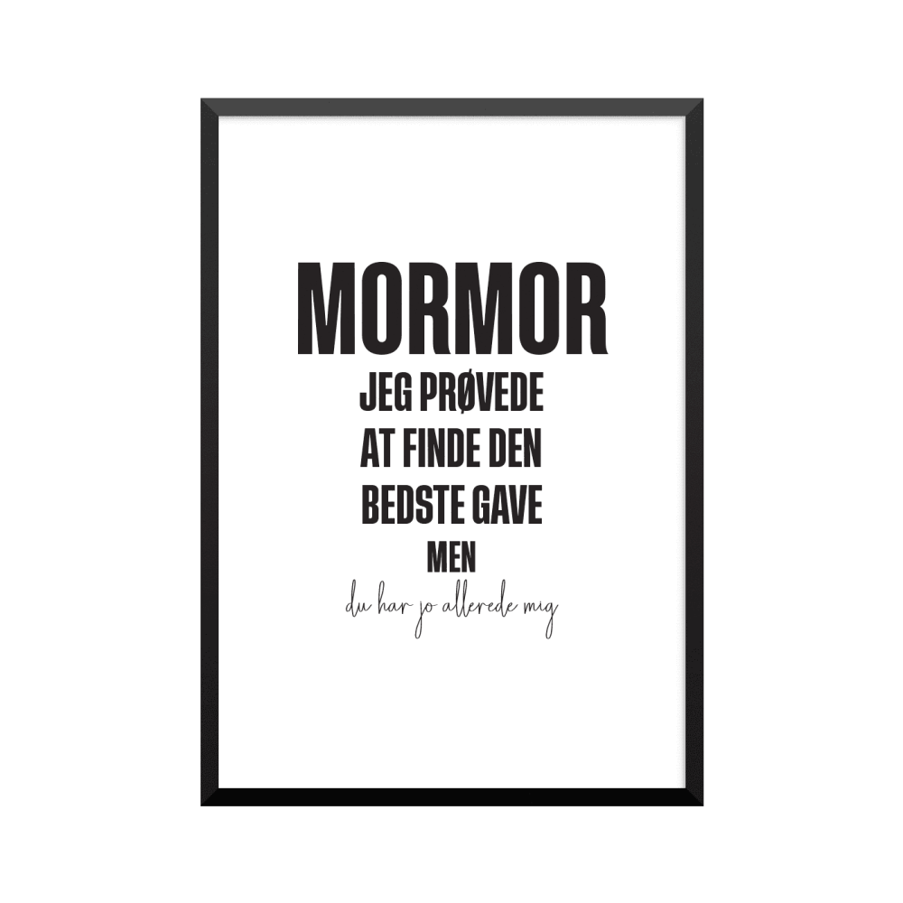 Plakat: 'MORMOR JEG PRØVEDE AT FINDE DEN BEDSTE GAVE MEN du har jo allerede mig', dansk